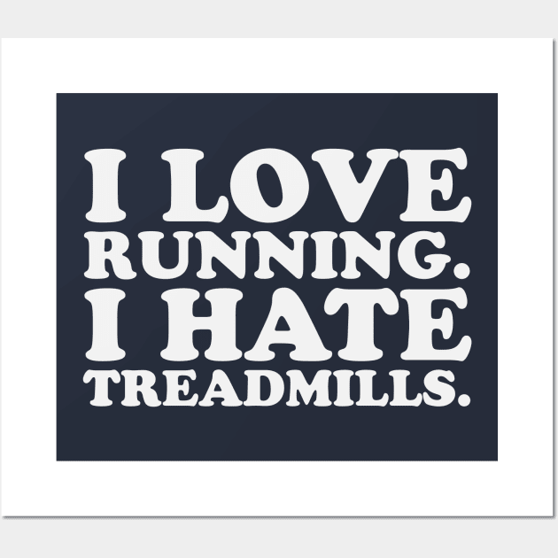 I Love Running I Hate Treadmills Dreadmill Funny Runner Wall Art by PodDesignShop